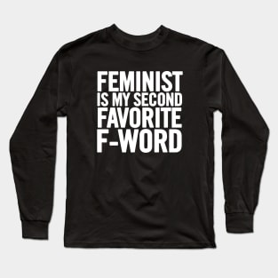 Feminist Is My Second Favorite F-Word Long Sleeve T-Shirt